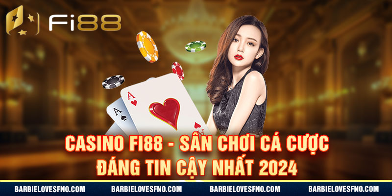 Casino Fi88 - Sân Chơi Cá Cược Đáng Tin Cậy Nhất 2024